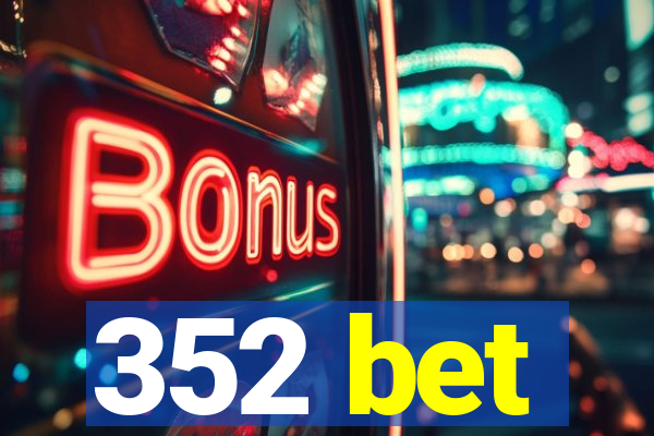 352 bet